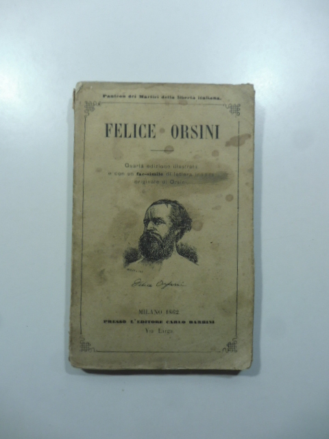 Felice Orsini. Notizie storiche per F. Venosta. Quarta edizione riveduta dall'autore
